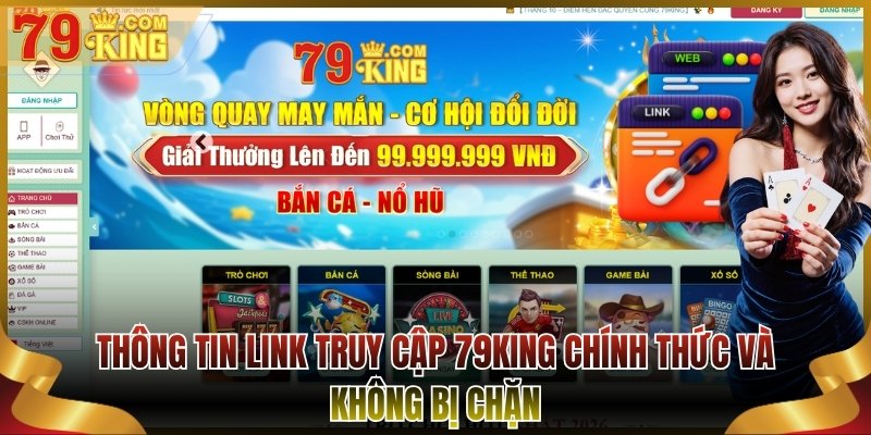 Thông tin link truy cập 79King chính thức và không bị chặn