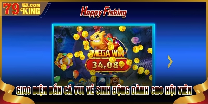 Giao diện bắn cá vui vẻ sinh động dành cho hội viên 79King