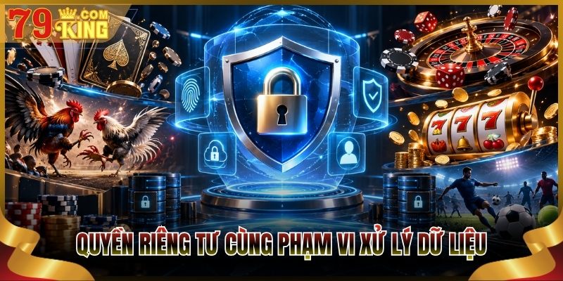 Quyền riêng tư cùng phạm vi xử lý dữ liệu 